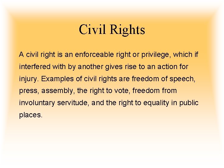 Civil Rights A civil right is an enforceable right or privilege, which if interfered