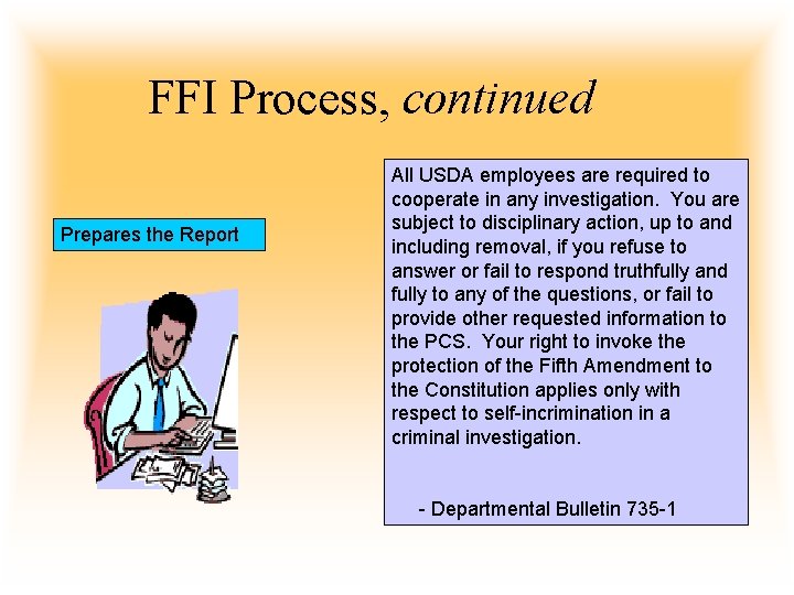 FFI Process, continued Prepares the Report All USDA employees are required to cooperate in