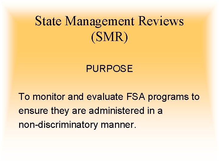 State Management Reviews (SMR) PURPOSE To monitor and evaluate FSA programs to ensure they