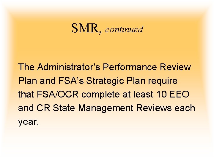 SMR, continued The Administrator’s Performance Review Plan and FSA’s Strategic Plan require that FSA/OCR