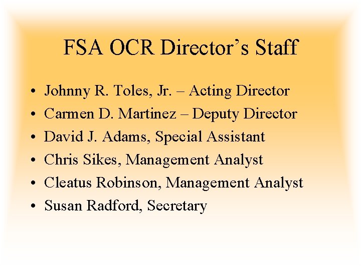FSA OCR Director’s Staff • • • Johnny R. Toles, Jr. – Acting Director
