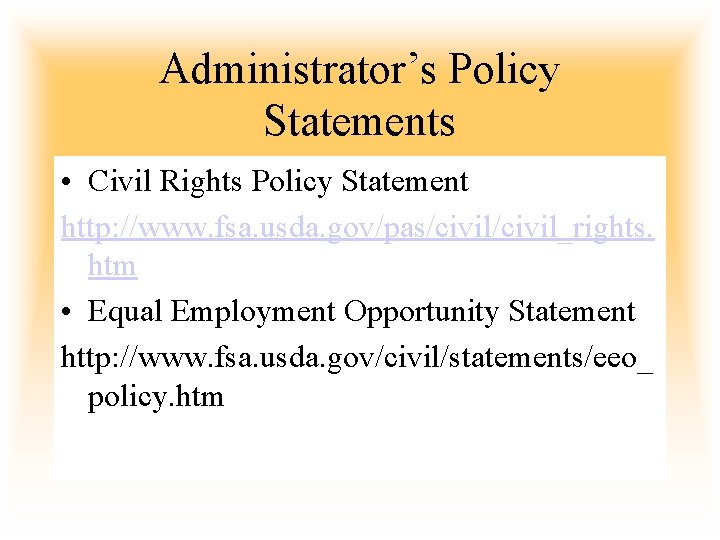 Administrator’s Policy Statements • Civil Rights Policy Statement http: //www. fsa. usda. gov/pas/civil_rights. htm