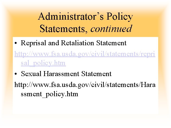 Administrator’s Policy Statements, continued • Reprisal and Retaliation Statement http: //www. fsa. usda. gov/civil/statements/repri