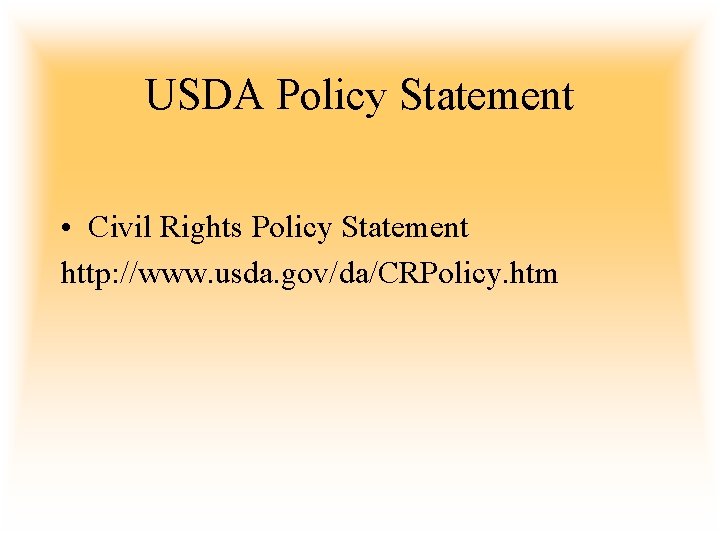 USDA Policy Statement • Civil Rights Policy Statement http: //www. usda. gov/da/CRPolicy. htm 