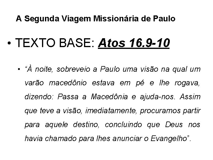 A Segunda Viagem Missionária de Paulo • TEXTO BASE: Atos 16. 9 -10 •