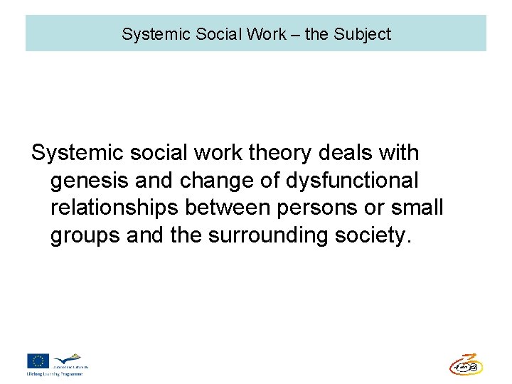 Systemic Social Work – the Subject Systemic social work theory deals with genesis and