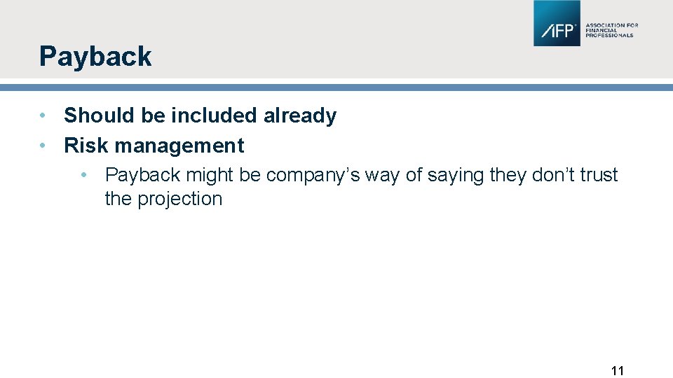 Payback • Should be included already • Risk management • Payback might be company’s