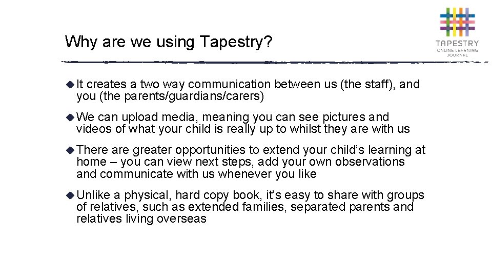 Why are we using Tapestry? u It creates a two way communication between us