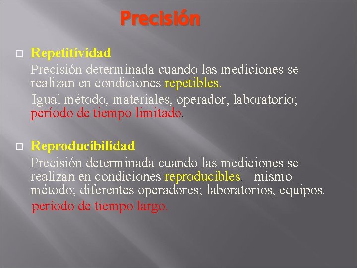 Precisión Repetitividad Precisión determinada cuando las mediciones se realizan en condiciones repetibles. Igual método,