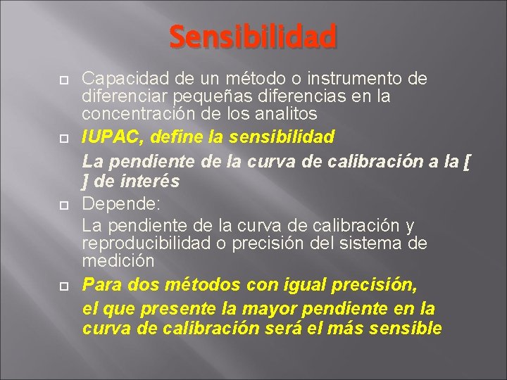 Sensibilidad Capacidad de un método o instrumento de diferenciar pequeñas diferencias en la concentración