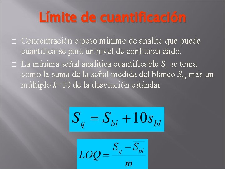 Límite de cuantificación Concentración o peso mínimo de analito que puede cuantificarse para un