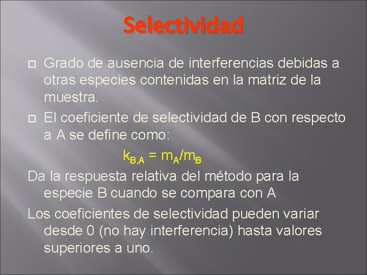 Selectividad Grado de ausencia de interferencias debidas a otras especies contenidas en la matriz