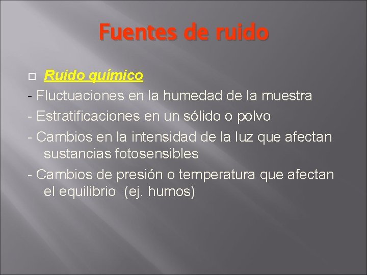 Fuentes de ruido Ruido químico - Fluctuaciones en la humedad de la muestra -