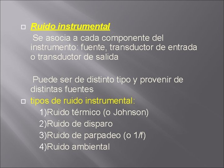  Ruido instrumental Se asocia a cada componente del instrumento: fuente, transductor de entrada