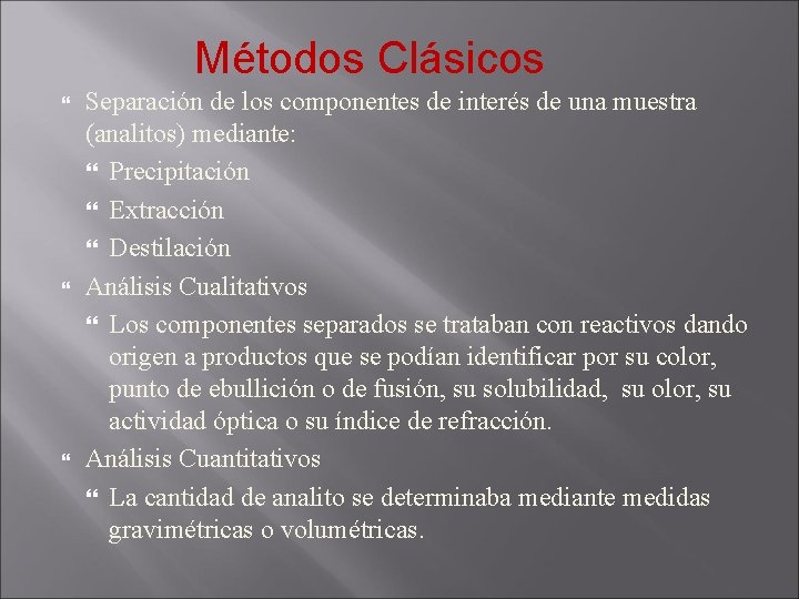 Métodos Clásicos Separación de los componentes de interés de una muestra (analitos) mediante: Precipitación