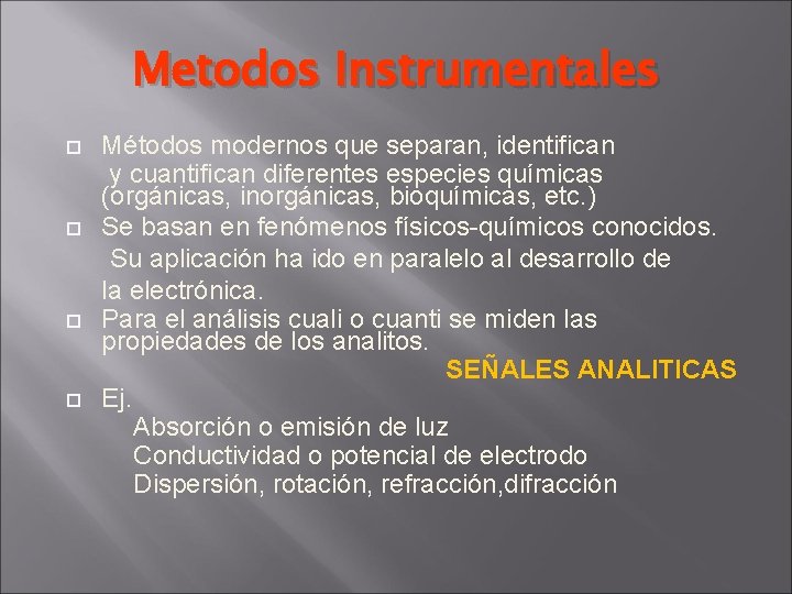 Metodos Instrumentales Métodos modernos que separan, identifican y cuantifican diferentes especies químicas (orgánicas, inorgánicas,