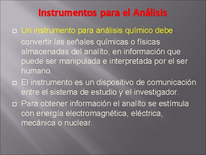 Instrumentos para el Análisis Un instrumento para análisis químico debe: convertir las señales químicas