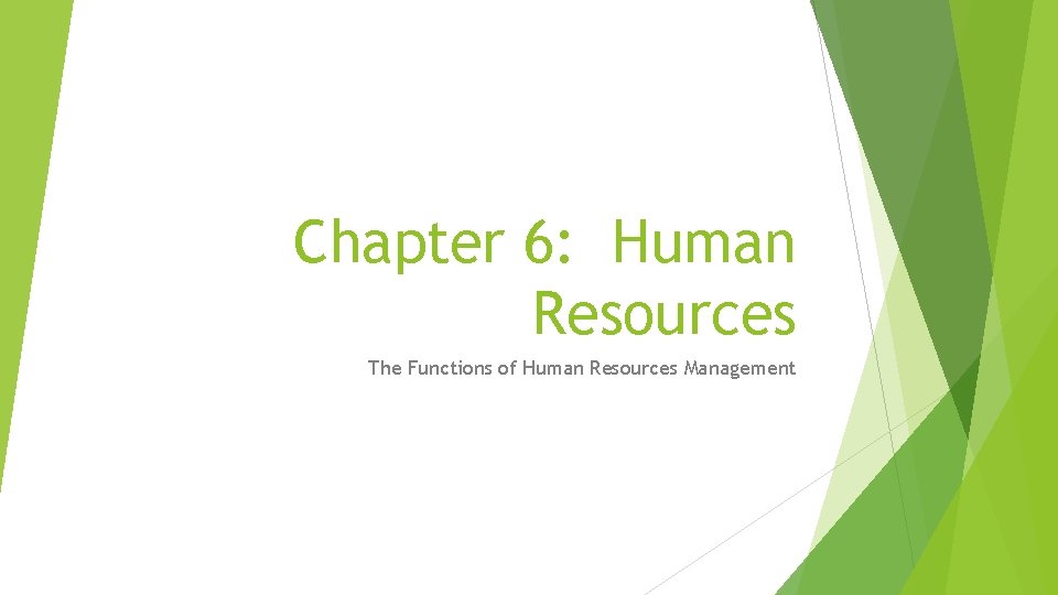 Chapter 6: Human Resources The Functions of Human Resources Management 