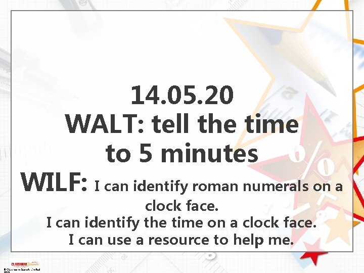 14. 05. 20 WALT: tell the time to 5 minutes WILF: I can identify