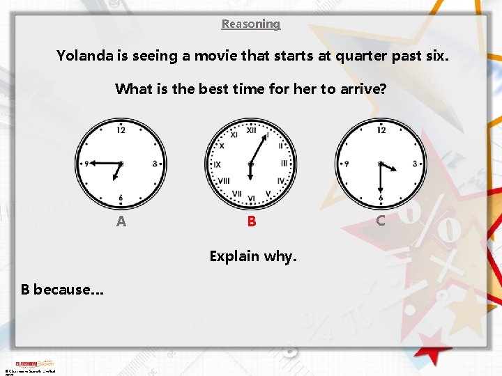 Reasoning Yolanda is seeing a movie that starts at quarter past six. What is