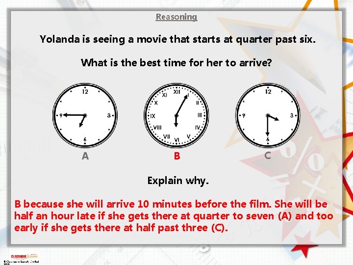 Reasoning Yolanda is seeing a movie that starts at quarter past six. What is
