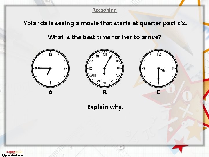 Reasoning Yolanda is seeing a movie that starts at quarter past six. What is