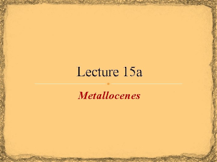 Lecture 15 a Metallocenes 