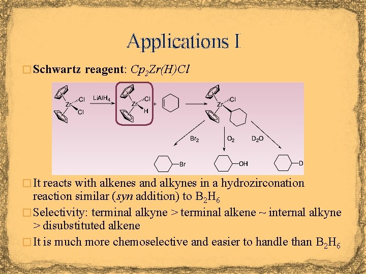 Applications I � Schwartz reagent: Cp 2 Zr(H)Cl � It reacts with alkenes and