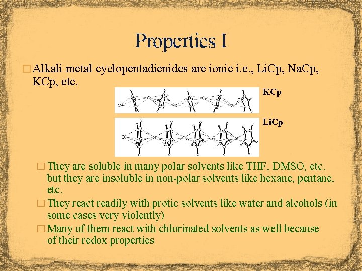 Properties I � Alkali metal cyclopentadienides are ionic i. e. , Li. Cp, Na.
