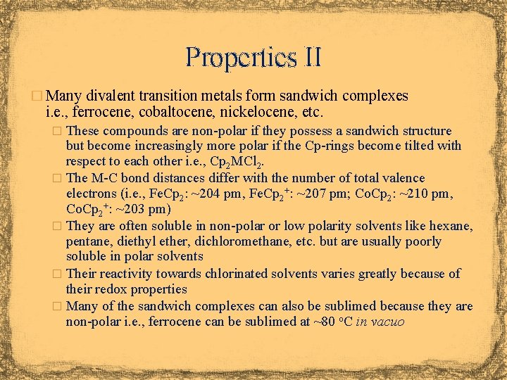 Properties II � Many divalent transition metals form sandwich complexes i. e. , ferrocene,