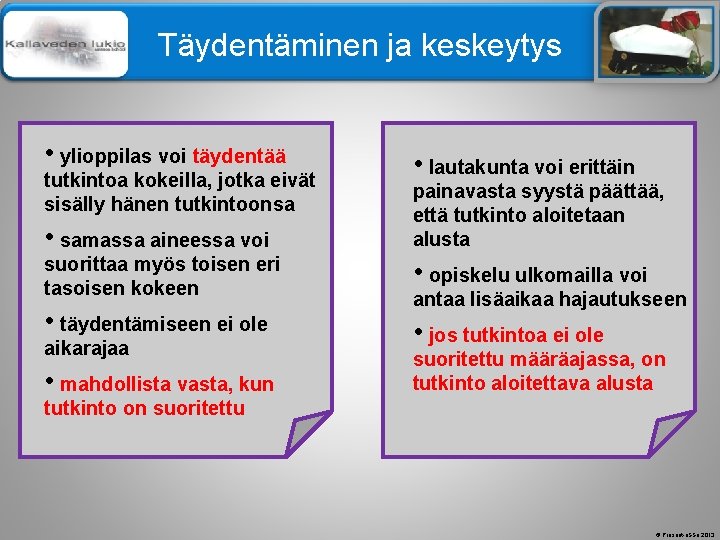 Älä muuta perustyylidiaa Täydentäminen ja keskeytys • ylioppilas voi täydentää tutkintoa kokeilla, jotka eivät Älä muuta perustyylidiaa Täydentäminen ja keskeytys • ylioppilas voi täydentää tutkintoa kokeilla, jotka eivät