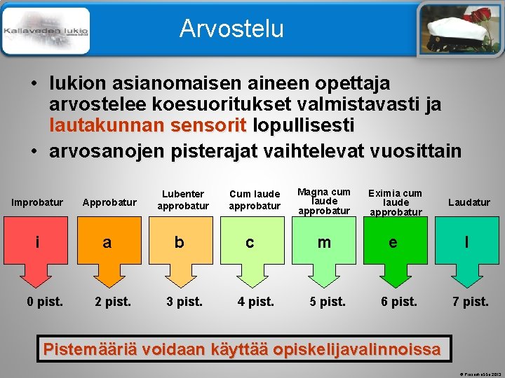 Älä muuta perustyylidiaa Arvostelu • lukion asianomaisen aineen opettaja arvostelee koesuoritukset valmistavasti ja lautakunnan Älä muuta perustyylidiaa Arvostelu • lukion asianomaisen aineen opettaja arvostelee koesuoritukset valmistavasti ja lautakunnan