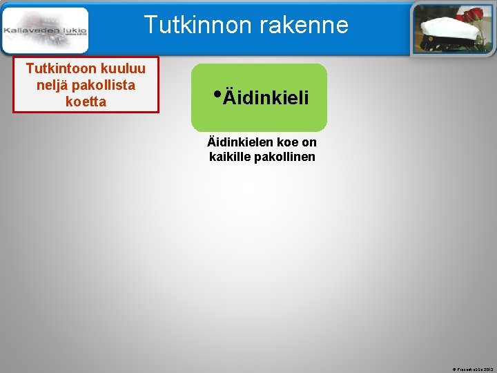 Älä muuta perustyylidiaa Tutkinnon rakenne Tutkintoon kuuluu neljä pakollista koetta • Äidinkieli Äidinkielen koe Älä muuta perustyylidiaa Tutkinnon rakenne Tutkintoon kuuluu neljä pakollista koetta • Äidinkieli Äidinkielen koe