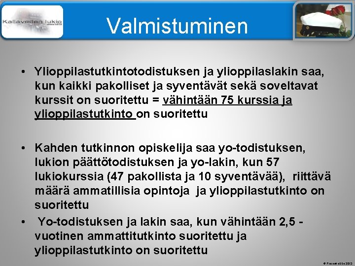 Älä muuta perustyylidiaa Valmistuminen • Ylioppilastutkintotodistuksen ja ylioppilaslakin saa, kun kaikki pakolliset ja syventävät Älä muuta perustyylidiaa Valmistuminen • Ylioppilastutkintotodistuksen ja ylioppilaslakin saa, kun kaikki pakolliset ja syventävät