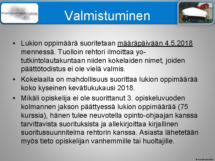 Älä muuta perustyylidiaa Valmistuminen • Lukion oppimäärä suoritetaan määräpäivään 4. 5. 2018 mennessä. Tuolloin Älä muuta perustyylidiaa Valmistuminen • Lukion oppimäärä suoritetaan määräpäivään 4. 5. 2018 mennessä. Tuolloin