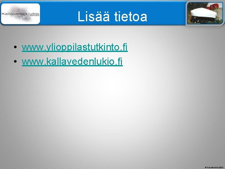 Älä muuta perustyylidiaa Lisää tietoa • www. ylioppilastutkinto. fi • www. kallavedenlukio. fi © Älä muuta perustyylidiaa Lisää tietoa • www. ylioppilastutkinto. fi • www. kallavedenlukio. fi ©