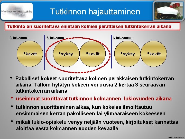 Älä muuta perustyylidiaa Tutkinnon hajauttaminen Tutkinto on suoritettava enintään kolmen perättäisen tutkintokerran aikana 2. Älä muuta perustyylidiaa Tutkinnon hajauttaminen Tutkinto on suoritettava enintään kolmen perättäisen tutkintokerran aikana 2.