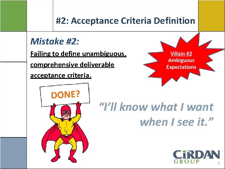 #2: Acceptance Criteria Definition Mistake #2: Failing to define unambiguous, comprehensive deliverable acceptance criteria.