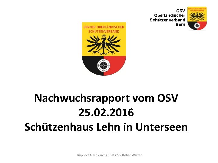 OSV Oberländischer Schützenverband Bern Nachwuchsrapport vom OSV 25. 02. 2016 Schützenhaus Lehn in Unterseen