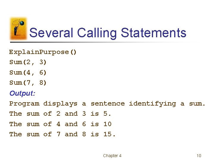 Several Calling Statements Explain. Purpose() Sum(2, 3) Sum(4, 6) Sum(7, 8) Output: Program The