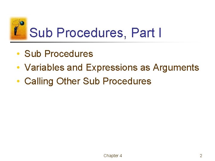 Sub Procedures, Part I • Sub Procedures • Variables and Expressions as Arguments •