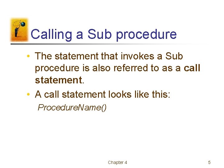 Calling a Sub procedure • The statement that invokes a Sub procedure is also