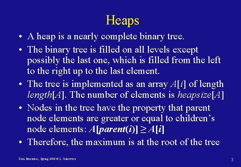 Heaps • A heap is a nearly complete binary tree. • The binary tree