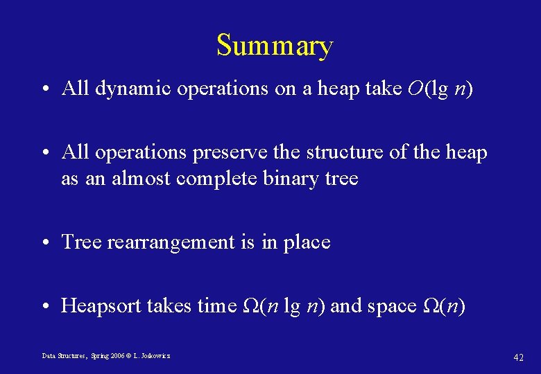 Summary • All dynamic operations on a heap take O(lg n) • All operations