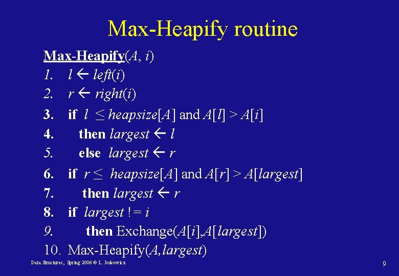 Max-Heapify routine Max-Heapify(A, i) 1. l left(i) 2. r right(i) 3. if l ≤