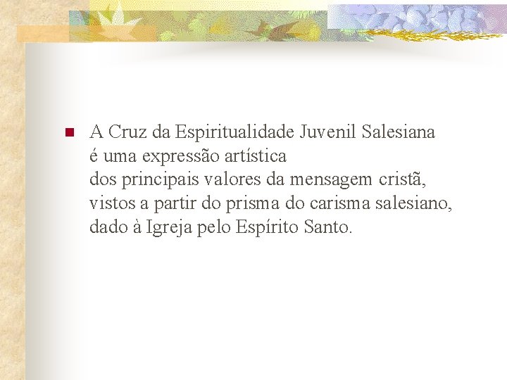n A Cruz da Espiritualidade Juvenil Salesiana é uma expressão artística dos principais valores