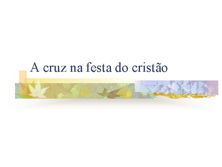 A cruz na festa do cristão 