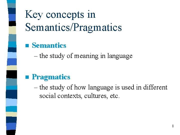 Key concepts in Semantics/Pragmatics n Semantics – the study of meaning in language n