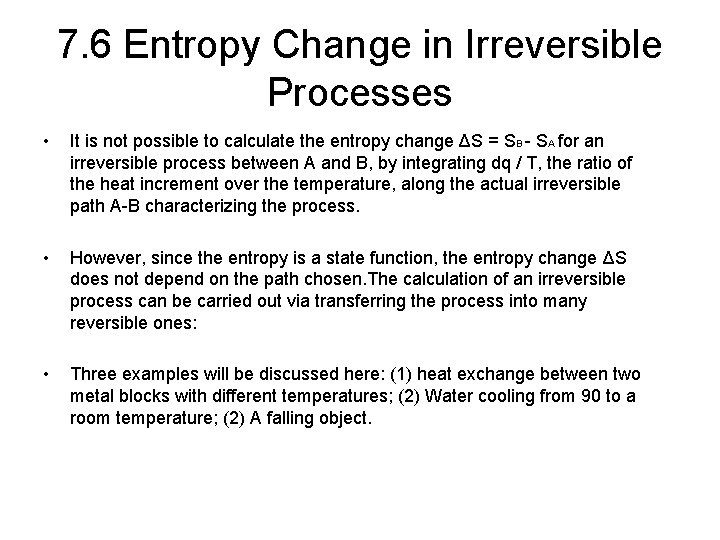 7. 6 Entropy Change in Irreversible Processes • It is not possible to calculate