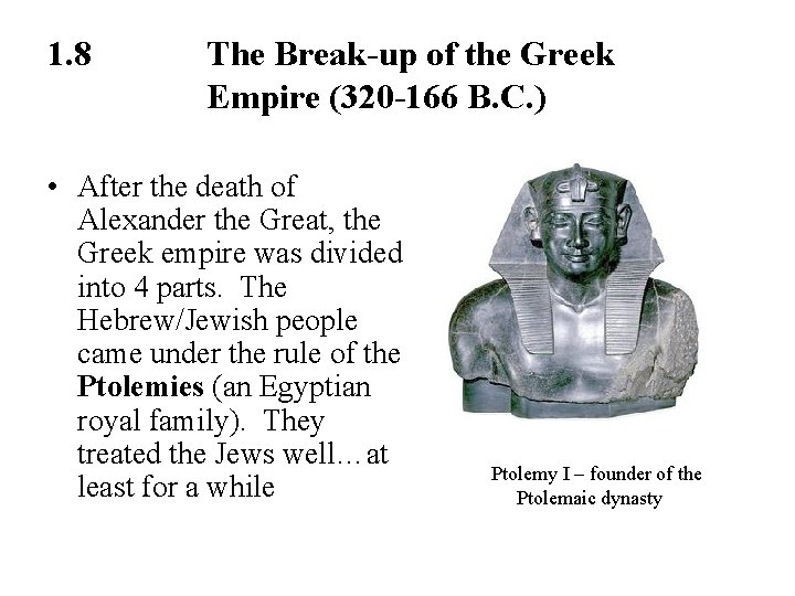 1. 8 The Break-up of the Greek Empire (320 -166 B. C. ) •